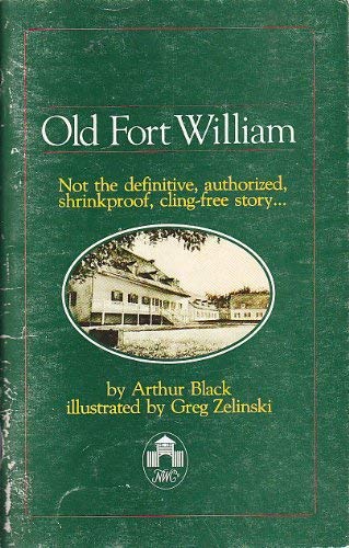 Old Fort William (Not the definitive, authorized, chrinkproof, cling-free story)