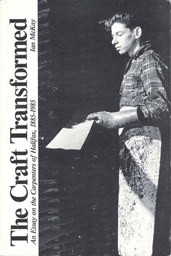Beispielbild fr The Craft Transformed : An Essay on the Carpenters of Halifax, 1885-1985 zum Verkauf von Better World Books