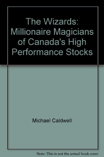 The Wizards: Millionaire Magicians of Canada's High Performance Stocks (9780969212928) by Michael Caldwell; Marc Davis