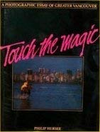 Stock image for Touch the Magic: A Photographic Essay of Greater Vancouver for sale by BookHolders