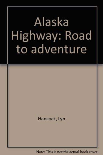 Imagen de archivo de Alaska Highway-Road to Adventure a la venta por Polly's Books