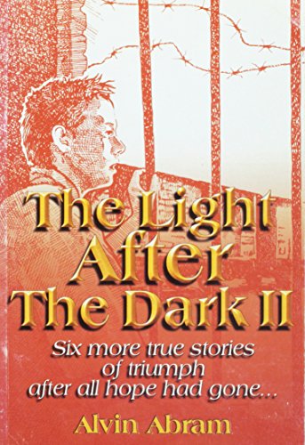 Light After The Dark II : 6 More True Stories Of Triumph After All Hope Gone