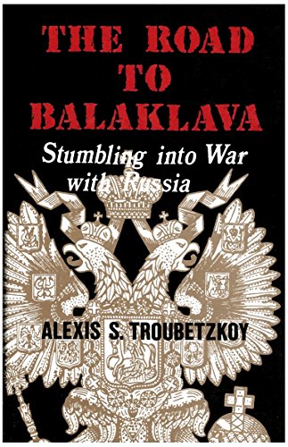 Stock image for Road to Balaklava: Stumbling into War With Russia Troubetzkoy, Alexis S. for sale by Aragon Books Canada