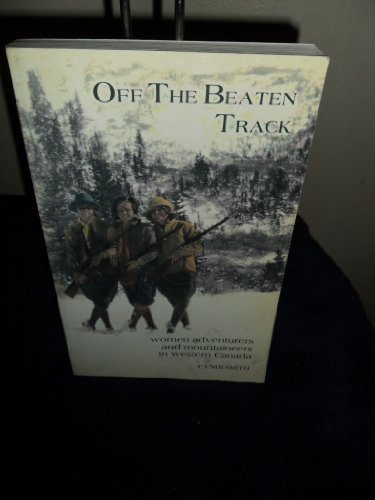 Stock image for Off the Beaten Track: Women Adventurers and Mountaineers in Western Canada for sale by Booked Experiences Bookstore