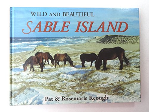 Beispielbild fr Wild and Beautiful Sable Island: Sand, Seals, Wild Horses and Shipwrecks zum Verkauf von WorldofBooks