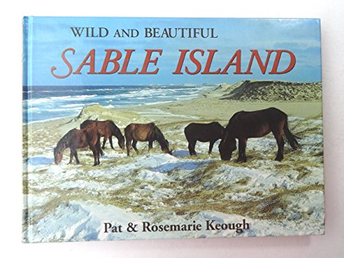 Stock image for Wild and Beautiful Sable Island: Sand, Seals, Wild Horses, and Shipwrecks for sale by HPB Inc.