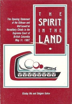 Spirit in the Land: The Opening Statement of the Gitskan and Wet'suwet'en Hereditary Chiefs in th...