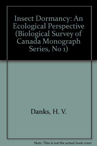 Insect Dormancy: An Ecological Perspective (BIOLOGICAL SURVEY OF CANADA MONOGRAPH SERIES, NO 1) - Danks, H. V.