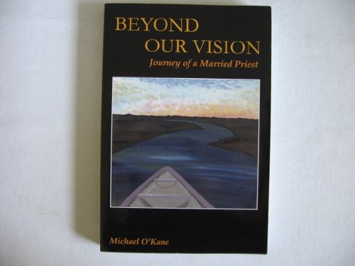 Stock image for Beyond Our Vision: The Journey of a Married Priest for sale by ThriftBooks-Atlanta