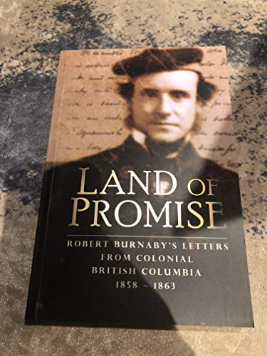 9780969282853: Land Of Promise: Robert Burnaby's Letters From Colonial British Columbia, 1858 1863