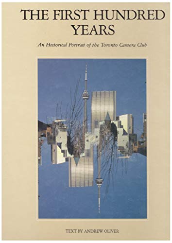 Beispielbild fr The first hundred years: An historical portrait of the Toronto Camera Club zum Verkauf von Alexander Books (ABAC/ILAB)