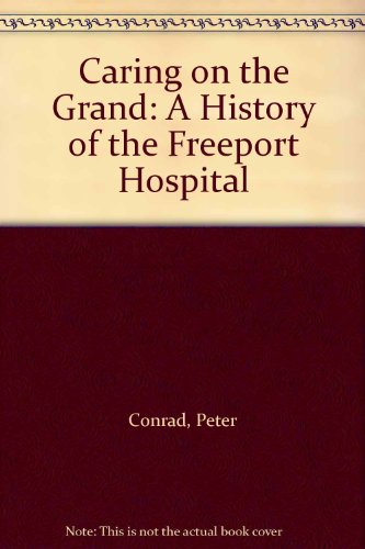 Caring on the Grand: A History of the Freeport Hospital