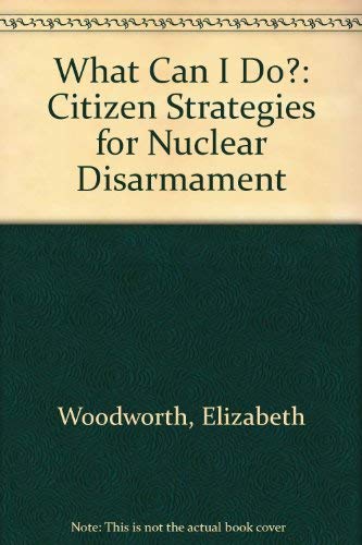 9780969292807: What Can I Do?: Citizen Strategies for Nuclear Disarmament