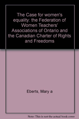 The Case for Women's Equality: The Federation of Women Teachers' Associations of Ontario and the ...