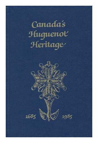 Canada's Huguenot heritage 1685-1985: Proceedings of commemorations held in Canada during 1985 of...