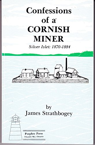 Stock image for Confessions of a Cornish Miner: Silver Islet 1870-1884 for sale by Caldono Books