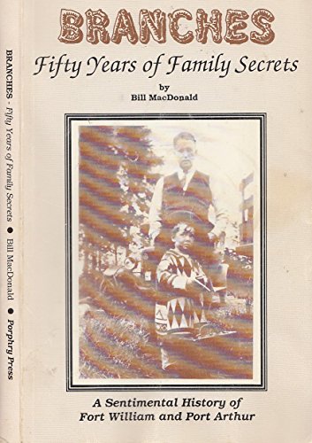 Imagen de archivo de Branches : Fifty Years of Family Secrets: A Sentimental History of Fort William and Port Arthur a la venta por Conover Books