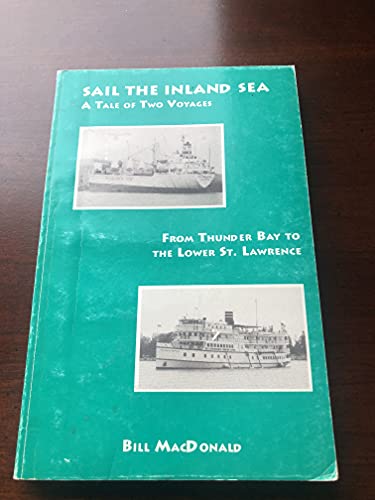 Imagen de archivo de Sail the Inland Sea : A Tale of Two Voyages from Thunder Bay to Saguenay Fjord a la venta por ABC:  Antiques, Books & Collectibles