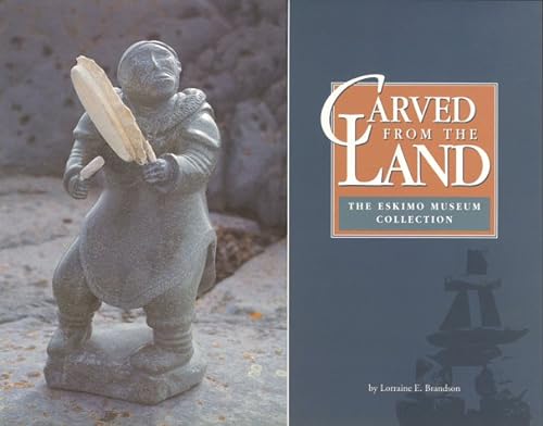 Carved from the Land: The Eskimo Museum Collection (SIGNED)