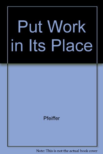 9780969328605: Put Work in Its Place: How to Redesign Your Job to Fit Your Life
