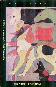 Stock image for Wild Things: The Wisdom of Animals (Women Artists' Monographs) for sale by Z & Z Books