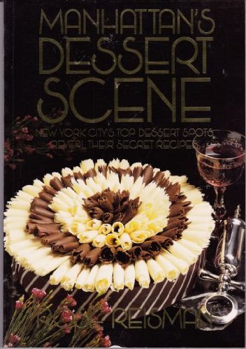Stock image for Manhattan's Dessert Scene: New York City's Top Dessert Spots Reveal Their Secret Recipes for sale by Wonder Book