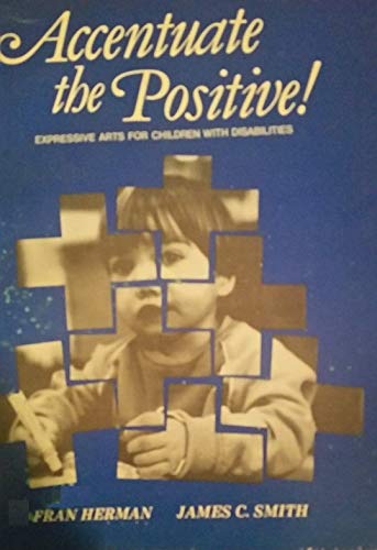 Accentuate the Positive: Expressive Arts for Children With Disabilities (9780969338802) by Herman