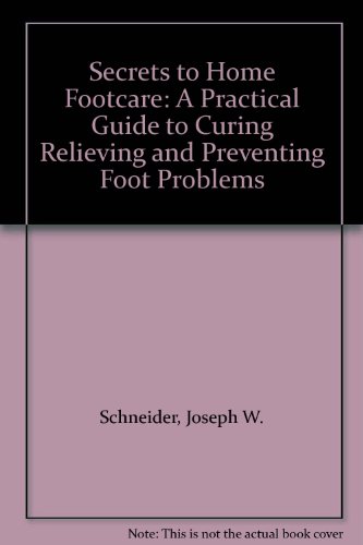 9780969347002: Secrets to Home Footcare: A Practical Guide to Curing Relieving and Preventing Foot Problems