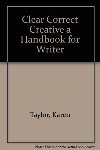 Clear Correct Creative: a Handbook for Writers of Academic Prose (9780969366843) by Taylor, Karen