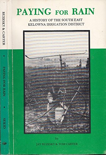 9780969369103: Paying for Rain: A History of the South East Kelowna Irrigation District