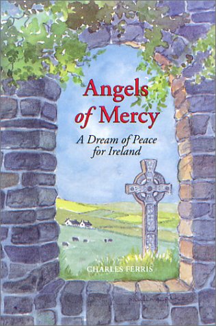 Imagen de archivo de ANGELS OF MERCY A Dream of Peace for Ireland a la venta por COOK AND BAKERS BOOKS