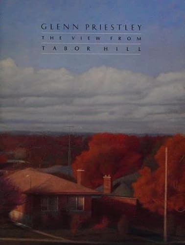 Stock image for The View from Tabor Hill, Paintings and Drawings By Glenn Priestley for sale by Edmonton Book Store