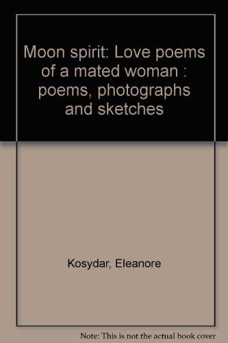 Moon Spirit: Love Poems of a Mated Woman Poems, Photographs and Sketches