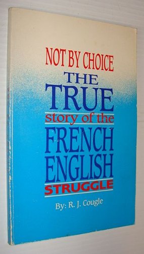 Not by Choice : The True Story of the French-English Struggle