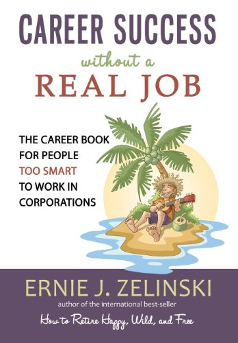 Beispielbild fr Career Success without a Real Job: The Career Book for People Too Smart to Work in Corporations zum Verkauf von Goodwill Books