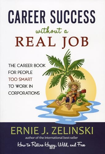 Stock image for Career Success without a Real Job: The Career Book for People Too Smart to Work in Corporations for sale by Goodwill Books