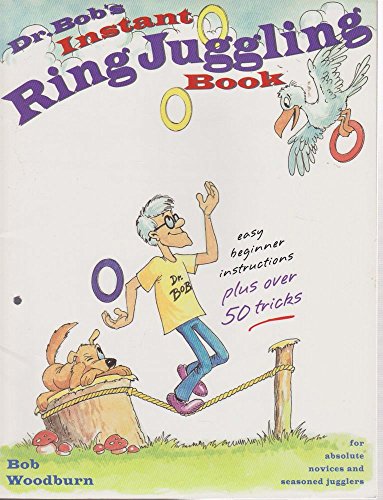 Imagen de archivo de Dr. Bob's Instant Ring Juggling Book : With 3 Custom Molded Juggling Rings a la venta por Better World Books: West