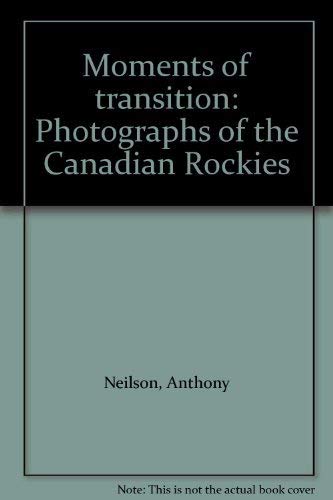 Imagen de archivo de Moments of transition: photographs of the Canadian Rockies a la venta por Ageless Pages