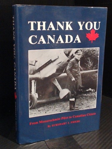Imagen de archivo de thank you, canada. from messerschmitt pilot to canadian citizen. in amerikanischer sprache. a la venta por alt-saarbrcker antiquariat g.w.melling