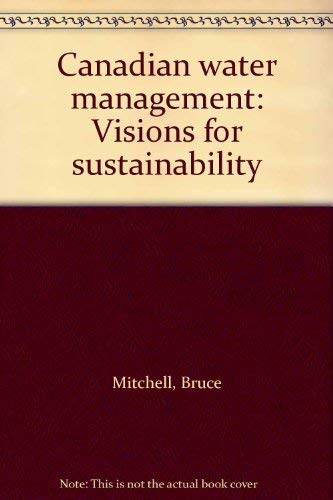 Canadian water management: Visions for sustainability (9780969453581) by Mitchell, Bruce