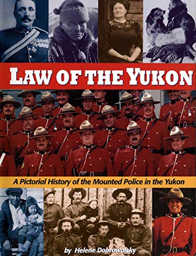 Stock image for Law of the Yukon. A Pictorial History of the Mounted Police in the Yukon for sale by Half Price Books Inc.
