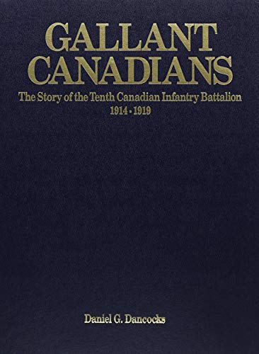 Stock image for Gallant Canadians: The story of the Tenth Canadian Infantry Battalion, 1914-1919 for sale by Montreal Books