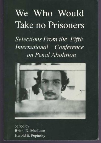 Stock image for We Who Would Take No Prisoners: Selections From the Fifth International Conference on Penal Abolition for sale by The Unskoolbookshop