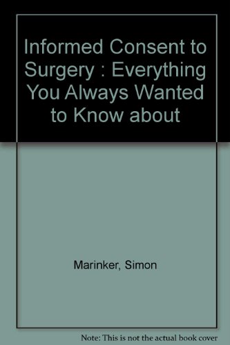Imagen de archivo de Informed Consent to Surgery: Everything You Always Wanted to Know About Your Operation but Were Afraid to Ask a la venta por G3 Books