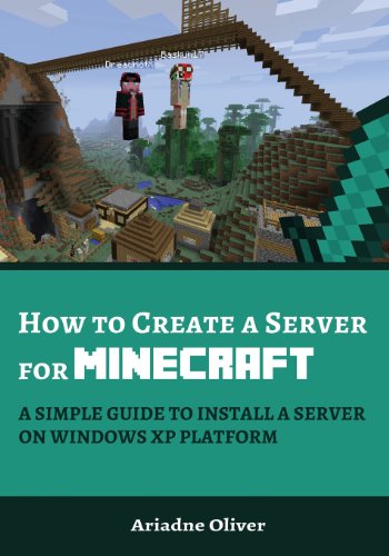 9780969490319: How to Create a Server for Minecraft: A Simple Guide to Install a Server on Windows XP Platform: 1