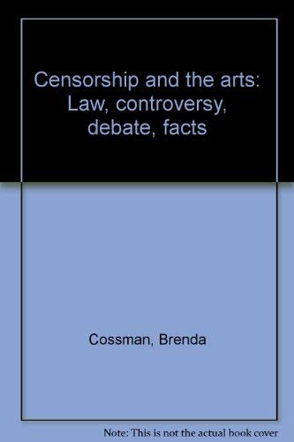 Censorship and the Arts: Law, Controvery, Debates, Facts