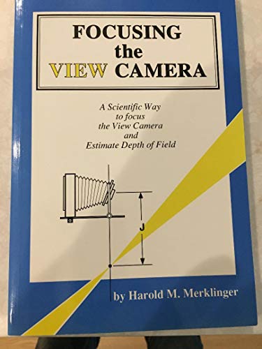 Stock image for Focusing the View Camera : A Scientific Way to Focus the View Camera and Estimate Depth of Field for sale by Half Price Books Inc.