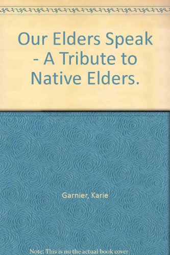 Our Elders Speak: a Tribute to Native Elders Volume One