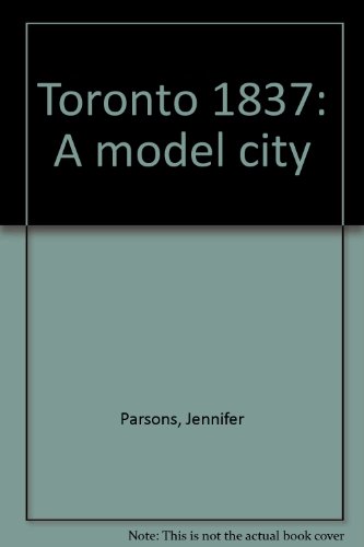 Toronto 1837: A model city (9780969514046) by Jennifer Parsons
