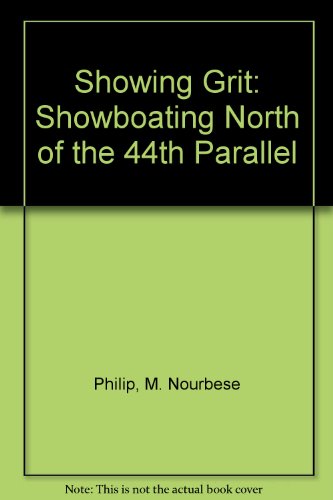 Stock image for Showing Grit: Showboating North of the 44th Parallel for sale by Lime Works: Books Art Music Ephemera Used and Rare
